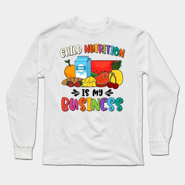 Child Nutrition Is My Business Cafeteria Worker Lunch Lady Long Sleeve T-Shirt by antrazdixonlda